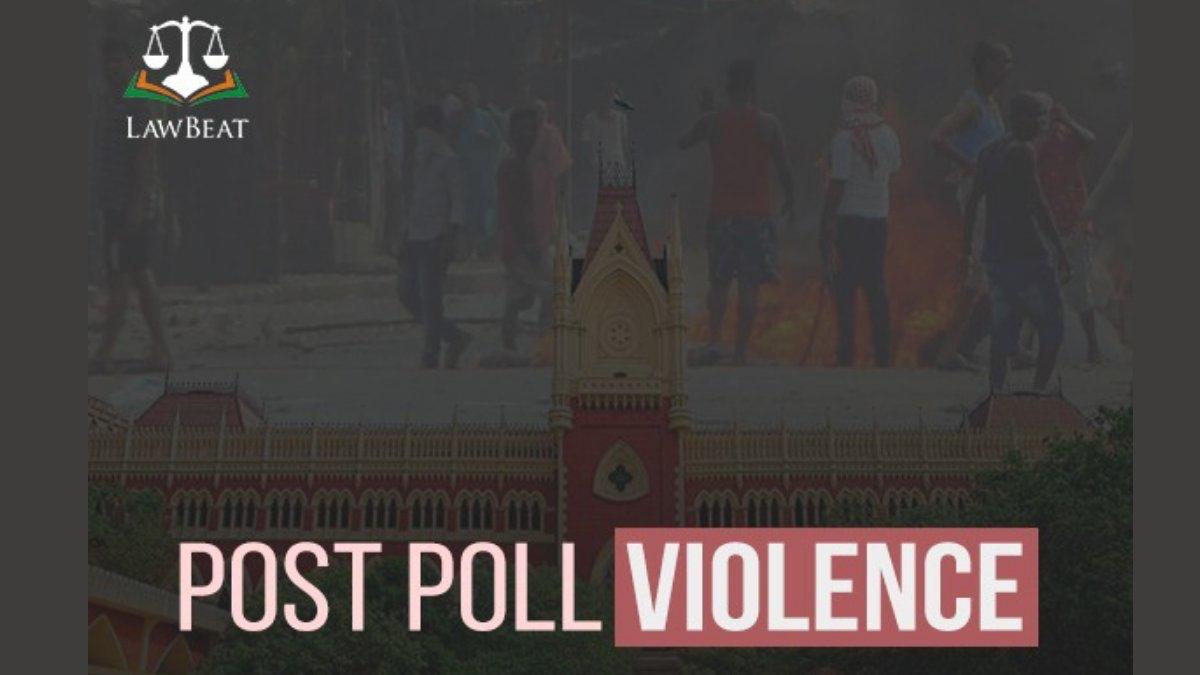 [West Bengal Post Poll Violence] Failure On The Part Of Officers To State Correct Facts Would Result In Serious Consequences: Calcutta HC
